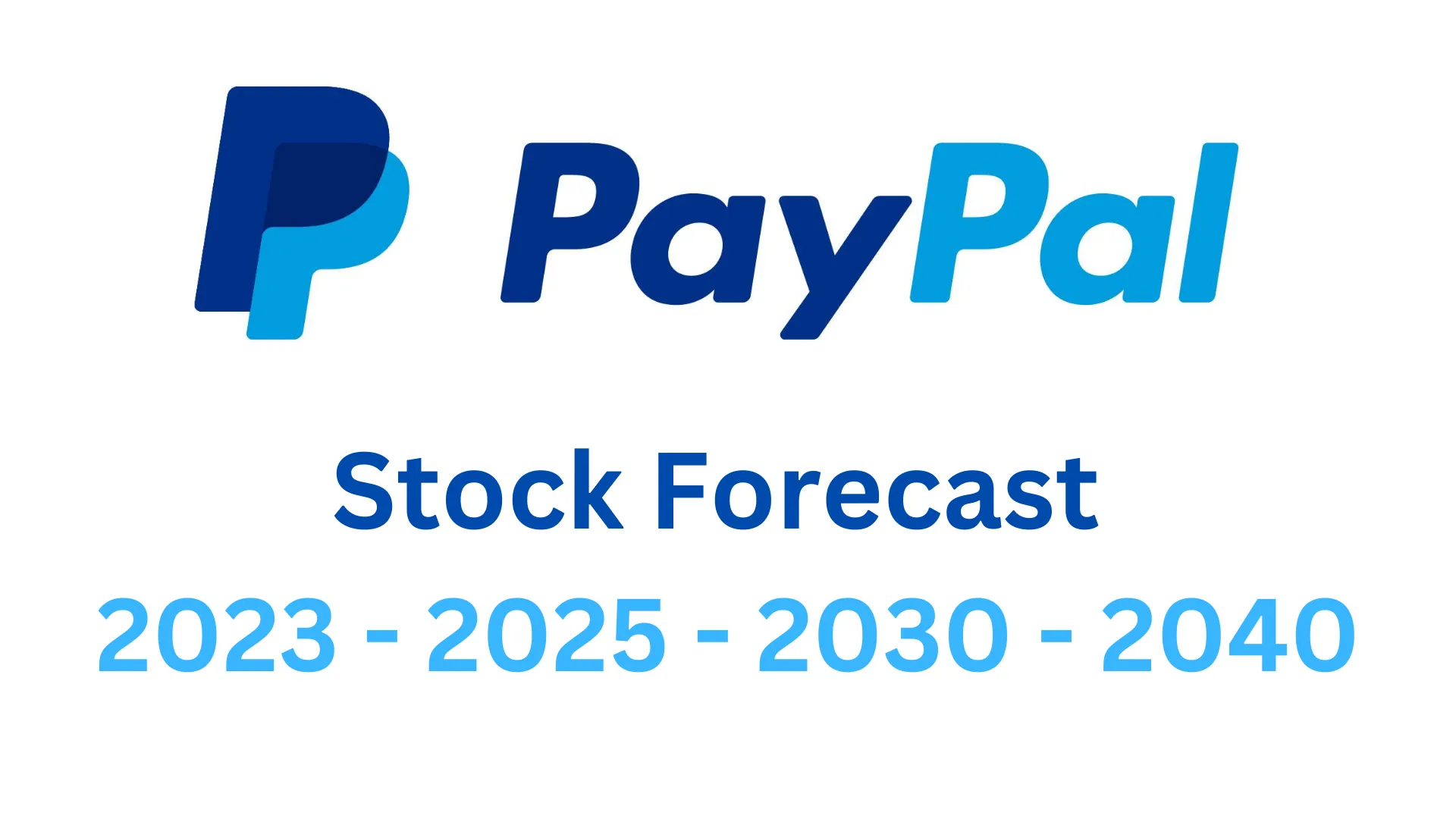 PayPal Stock Forecast 2024 - 2025 - 2030 - 2040