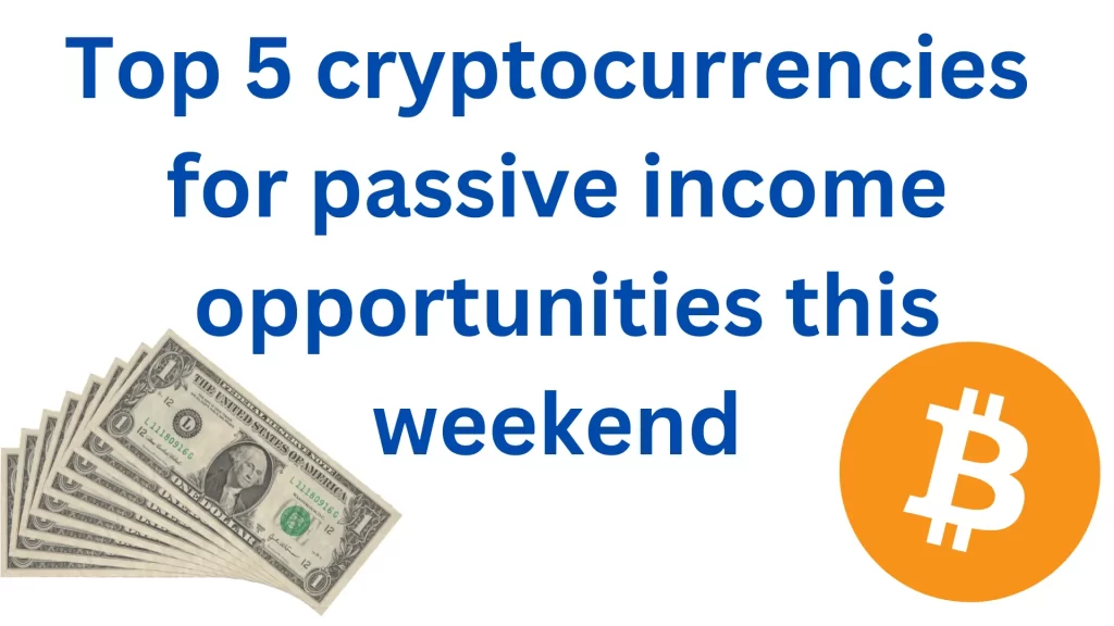 Top 5 cryptocurrencies for passive income opportunities this weekend