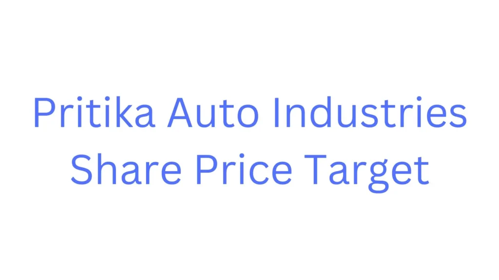 Pritika Auto Industries Share Price Target 2024, 2025, 2026, 2030