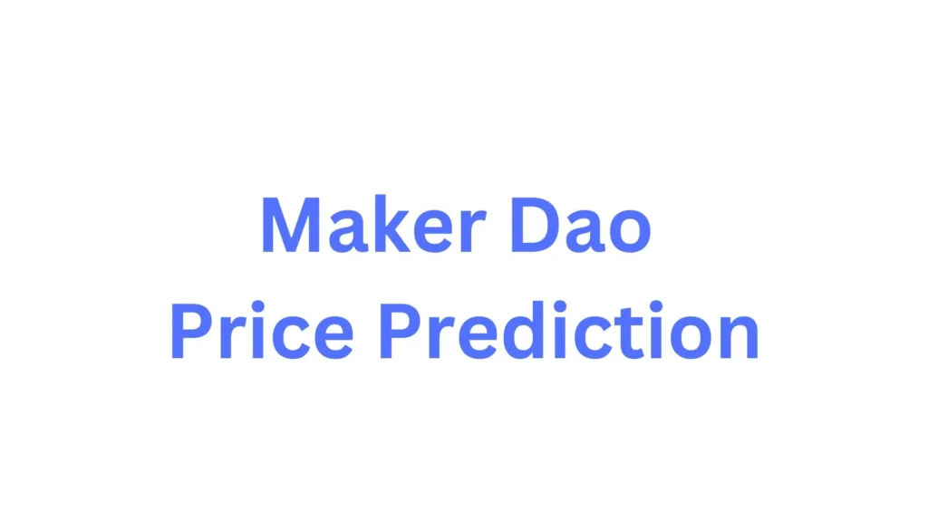 Maker Dao Price Prediction 2024, 2025, 2030